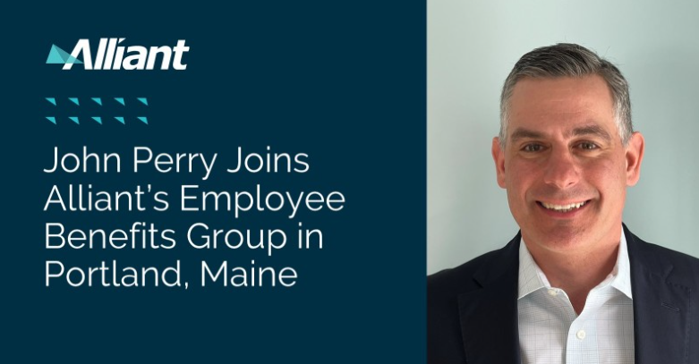 John Perry Joins Alliant’s Employee Benefits Group In Portland, Maine